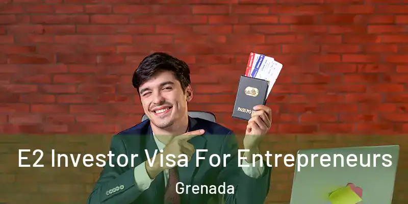  E2 Investor Visa For Entrepreneurs Grenada