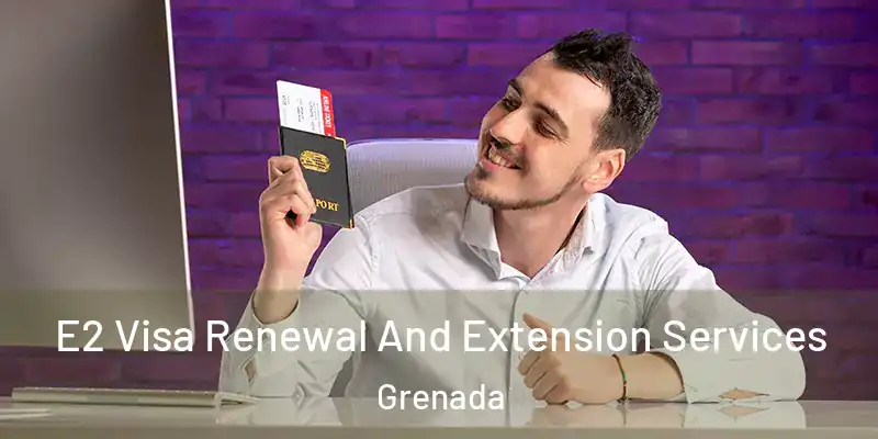  E2 Visa Renewal And Extension Services Grenada