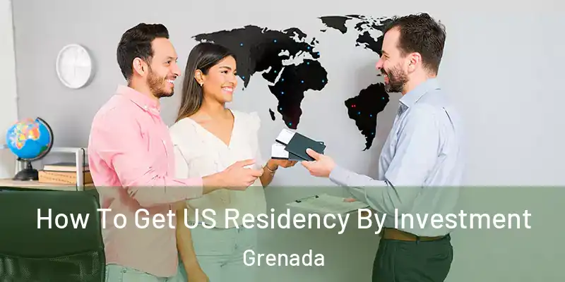 How To Get US Residency By Investment Grenada