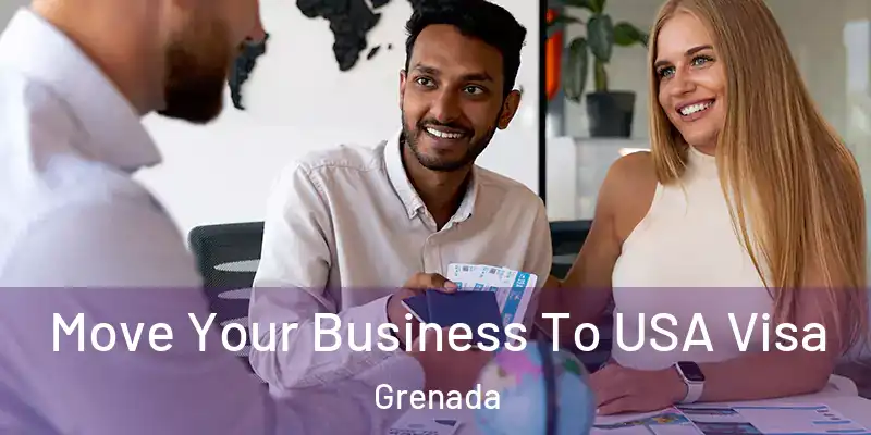  Move Your Business To USA Visa Grenada